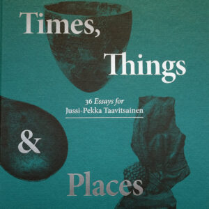 Times, things & places : 36 essays for Jussi-Pekka Taavitsainen KANSI
